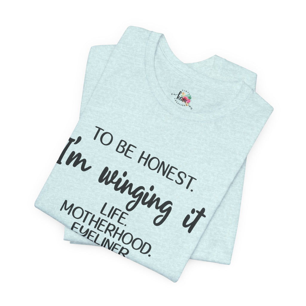 To Be Honest I'm Winging It T-Shirt