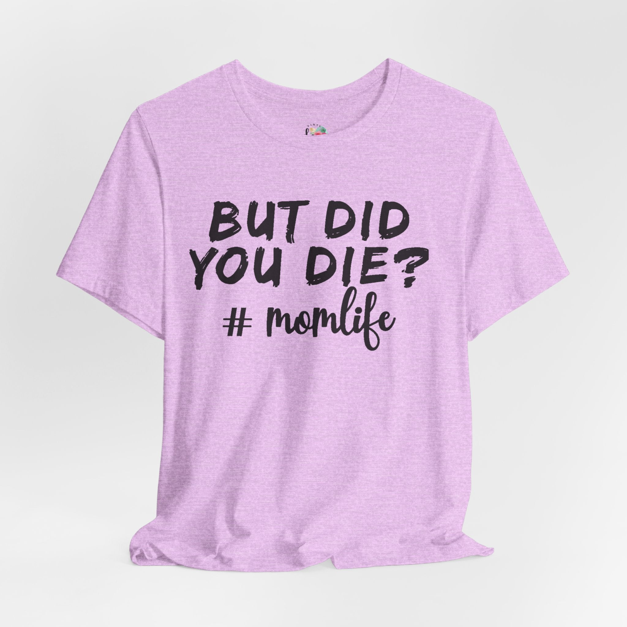 But Did You Die? Mom Life T-Shirt
