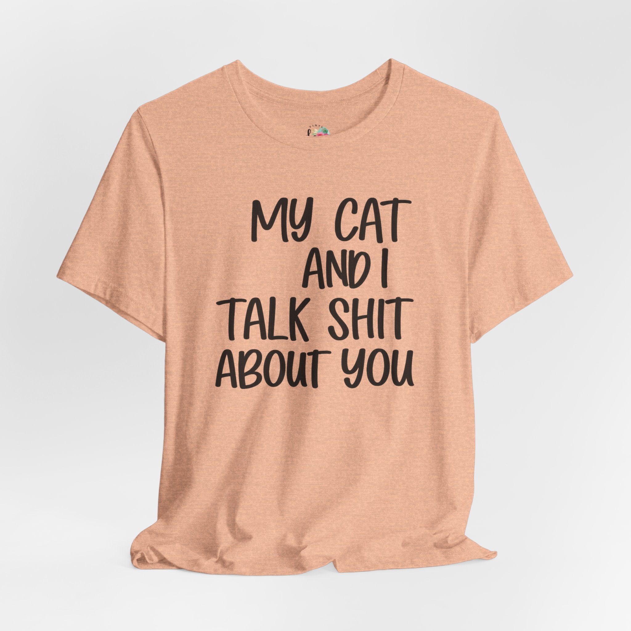 My Cat and I Talk Shit About You T-Shirt