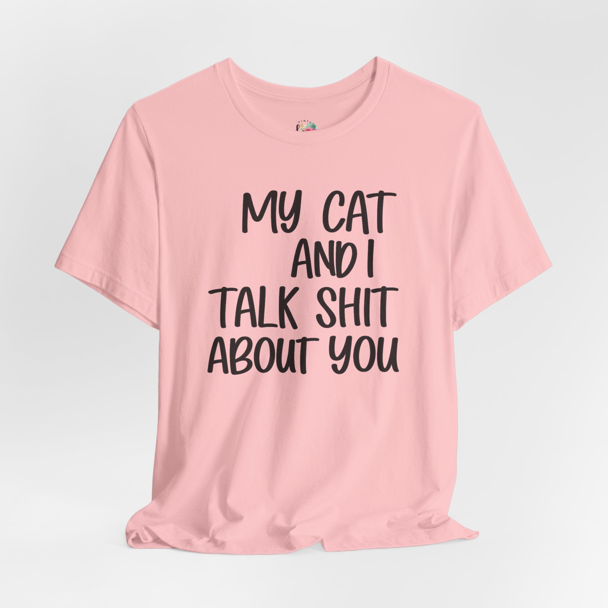 My Cat and I Talk Shit About You T-Shirt