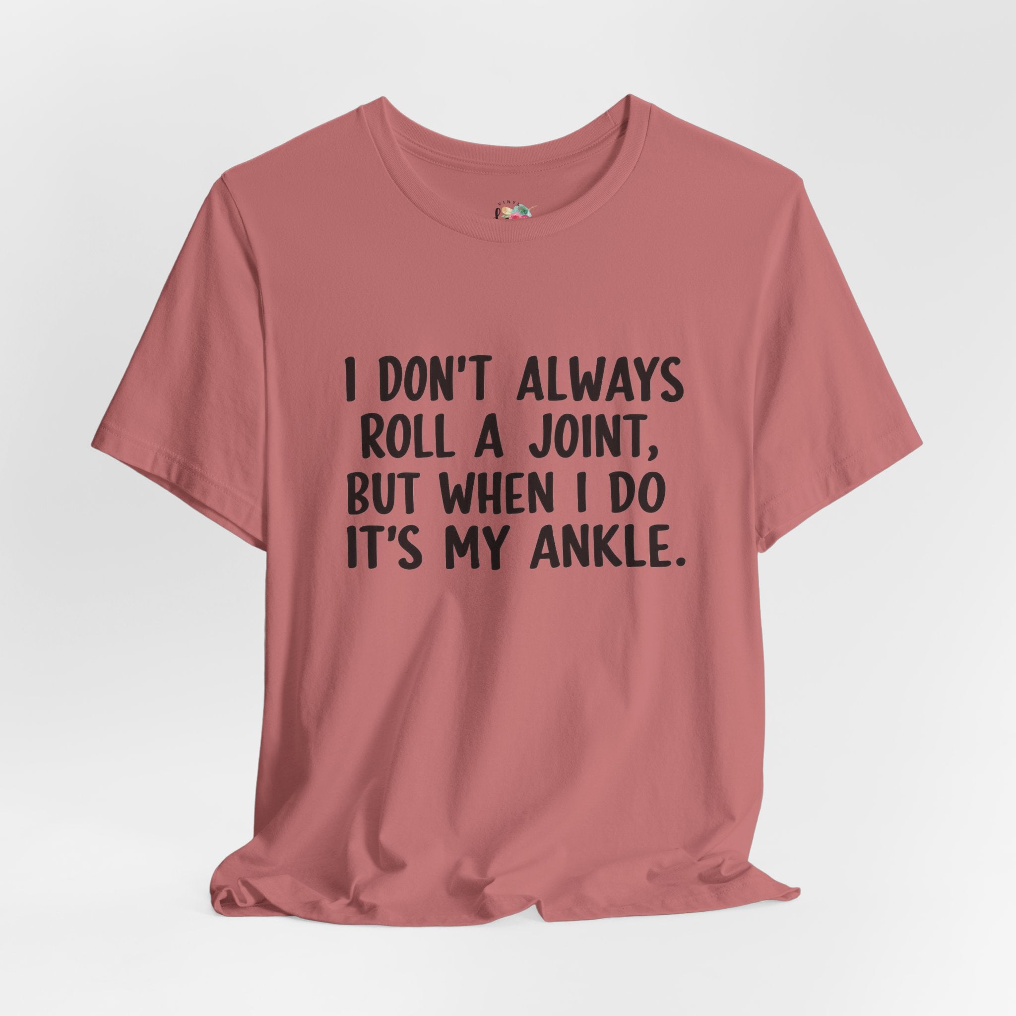 I Don't Always Roll a Joint T-Shirt