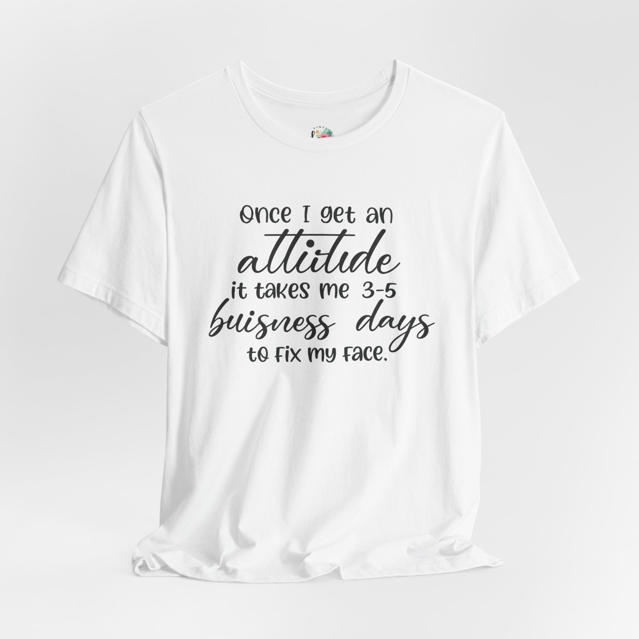 Once I Get An Attitude T-Shirt