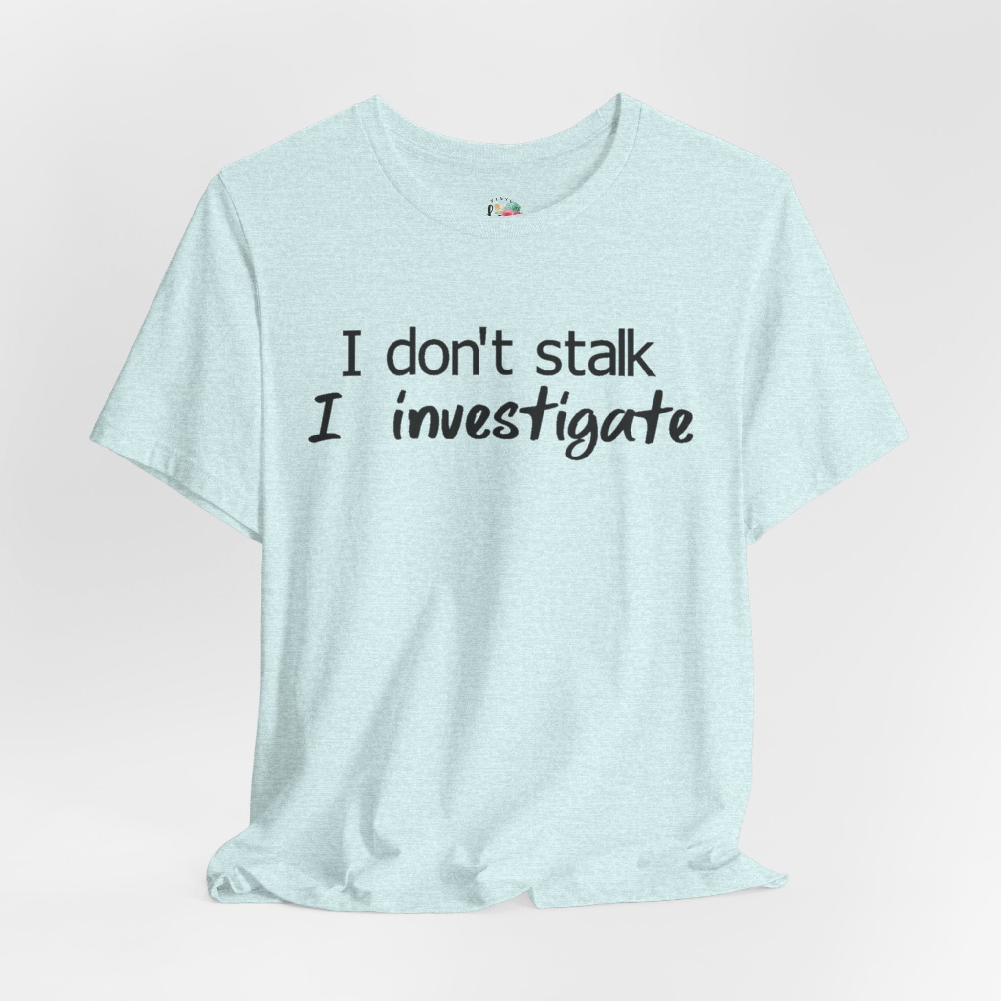 I Investigate T-Shirt