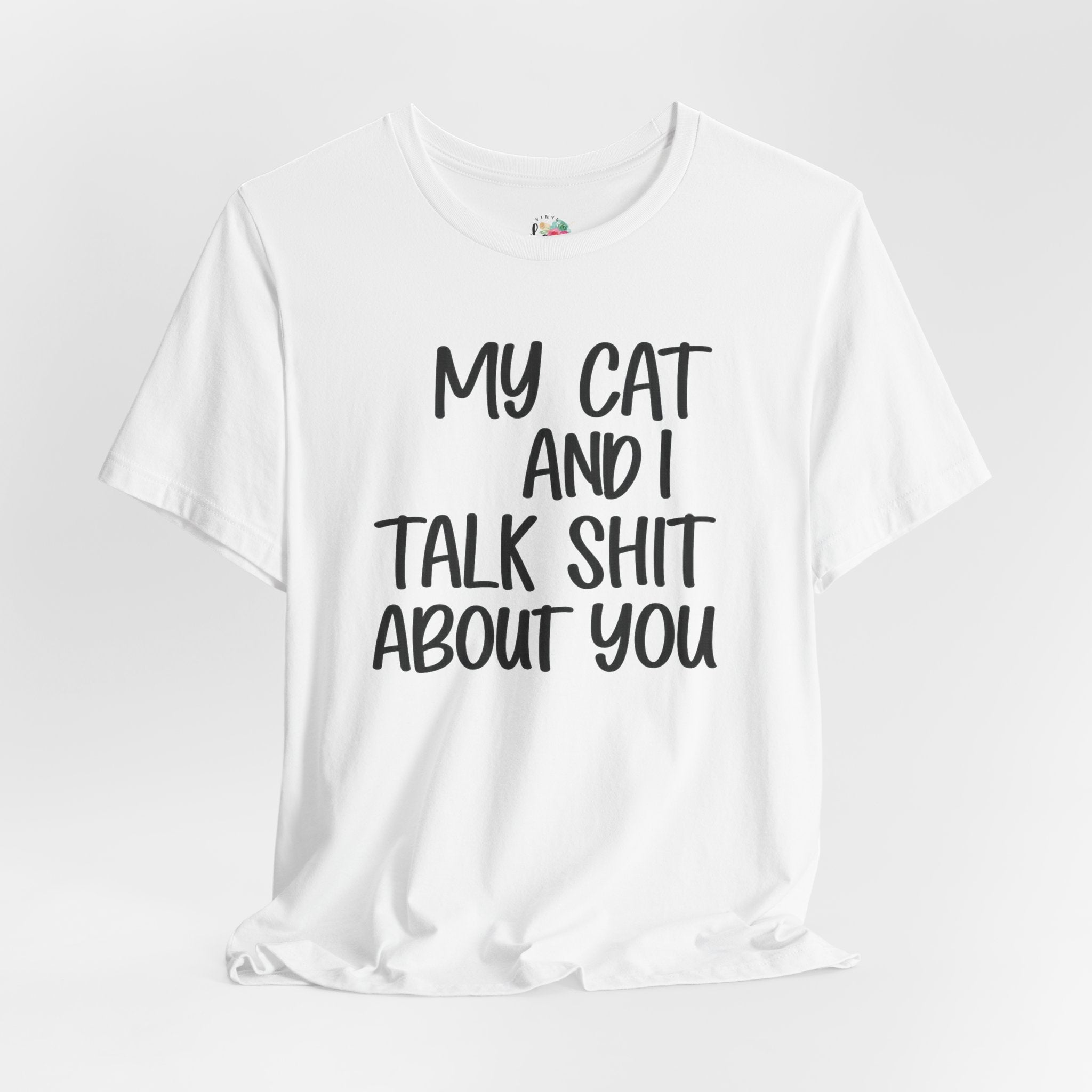 My Cat and I Talk Shit About You T-Shirt