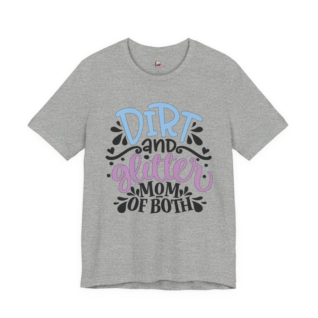 Dirt and Glitter Mom of Both T-Shirt