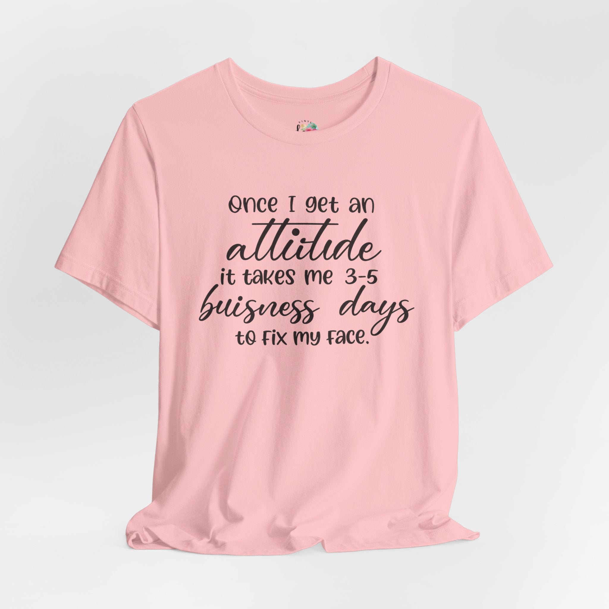 Once I Get An Attitude T-Shirt