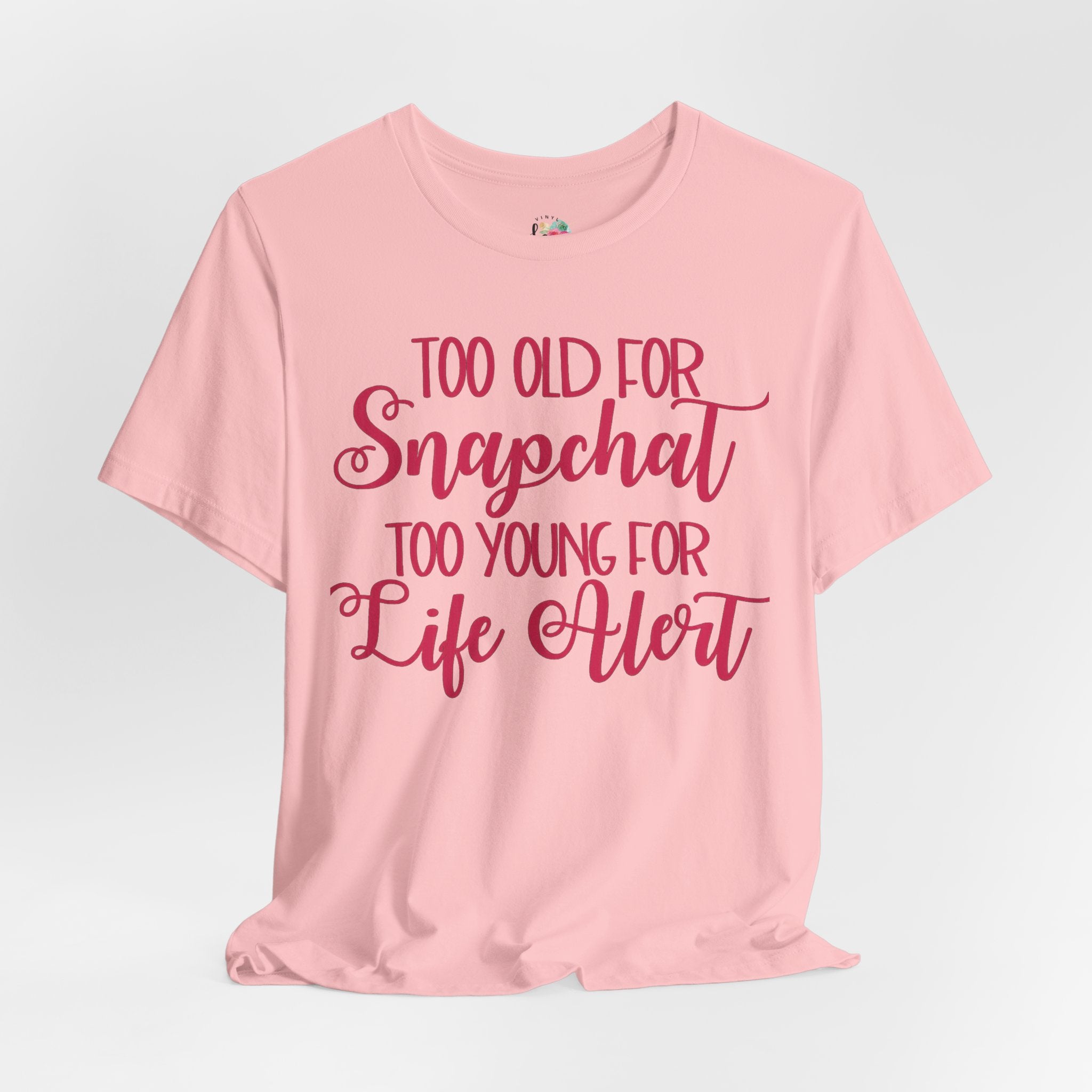 Too Old for Snapchat Too Young for Life Alert T-Shirt