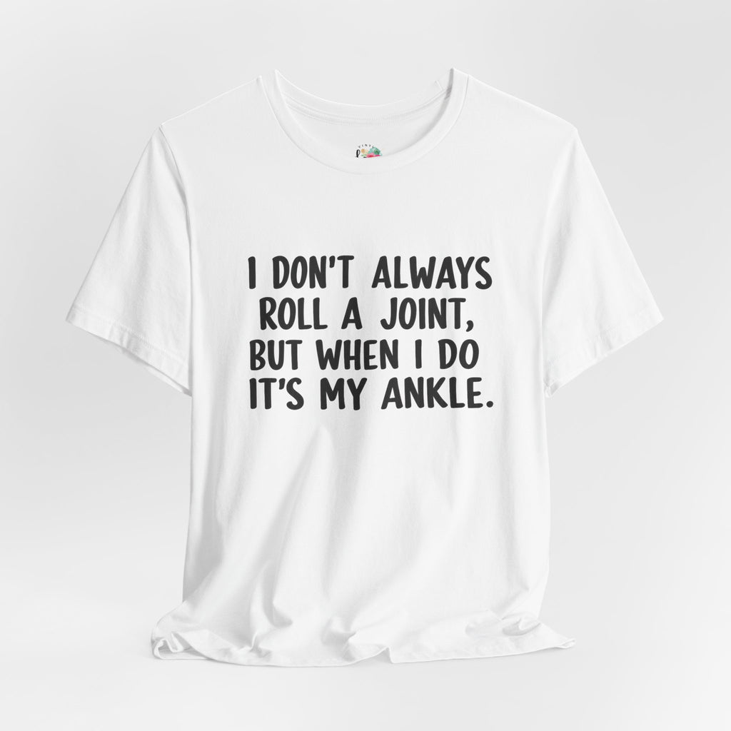 I Don't Always Roll a Joint T-Shirt