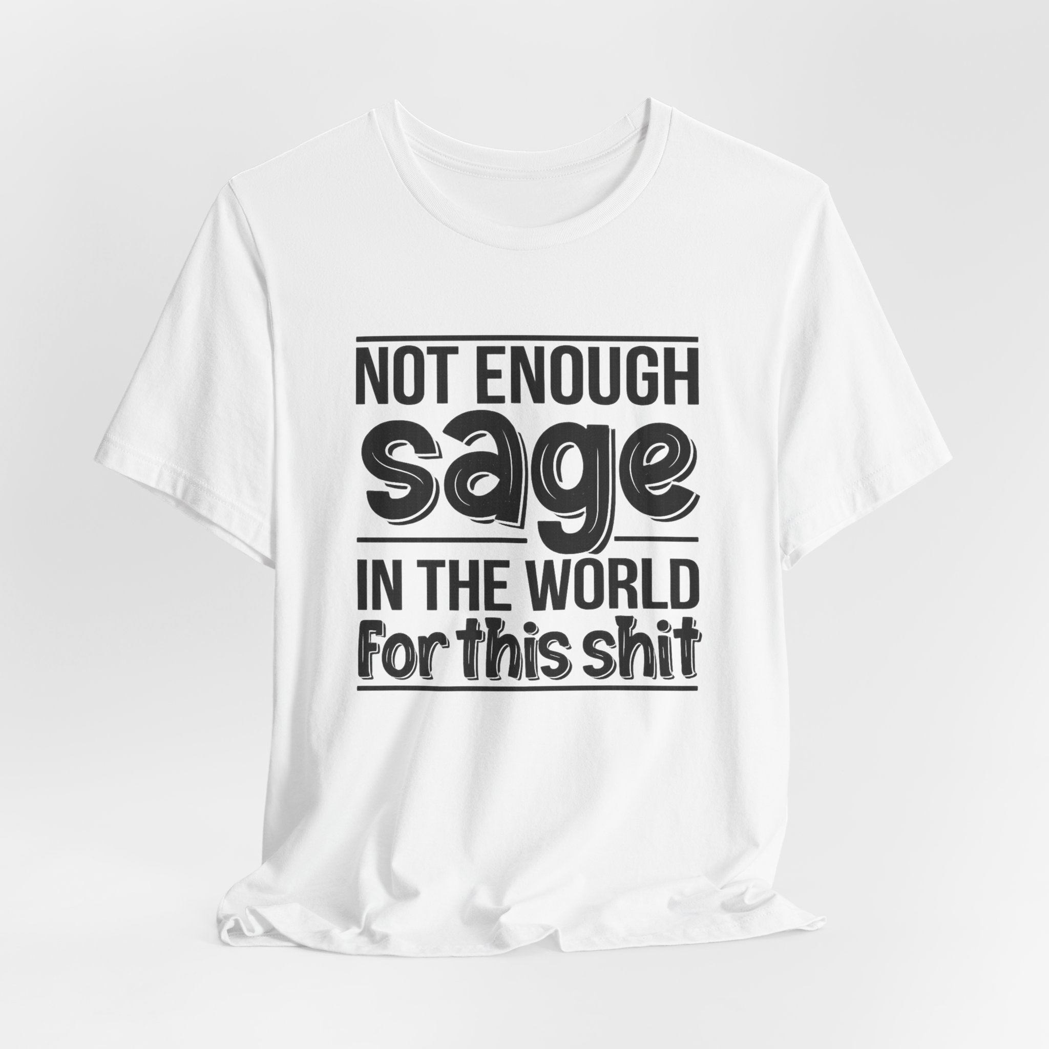 Not Enough Sage in the World for this Shit T-Shirt