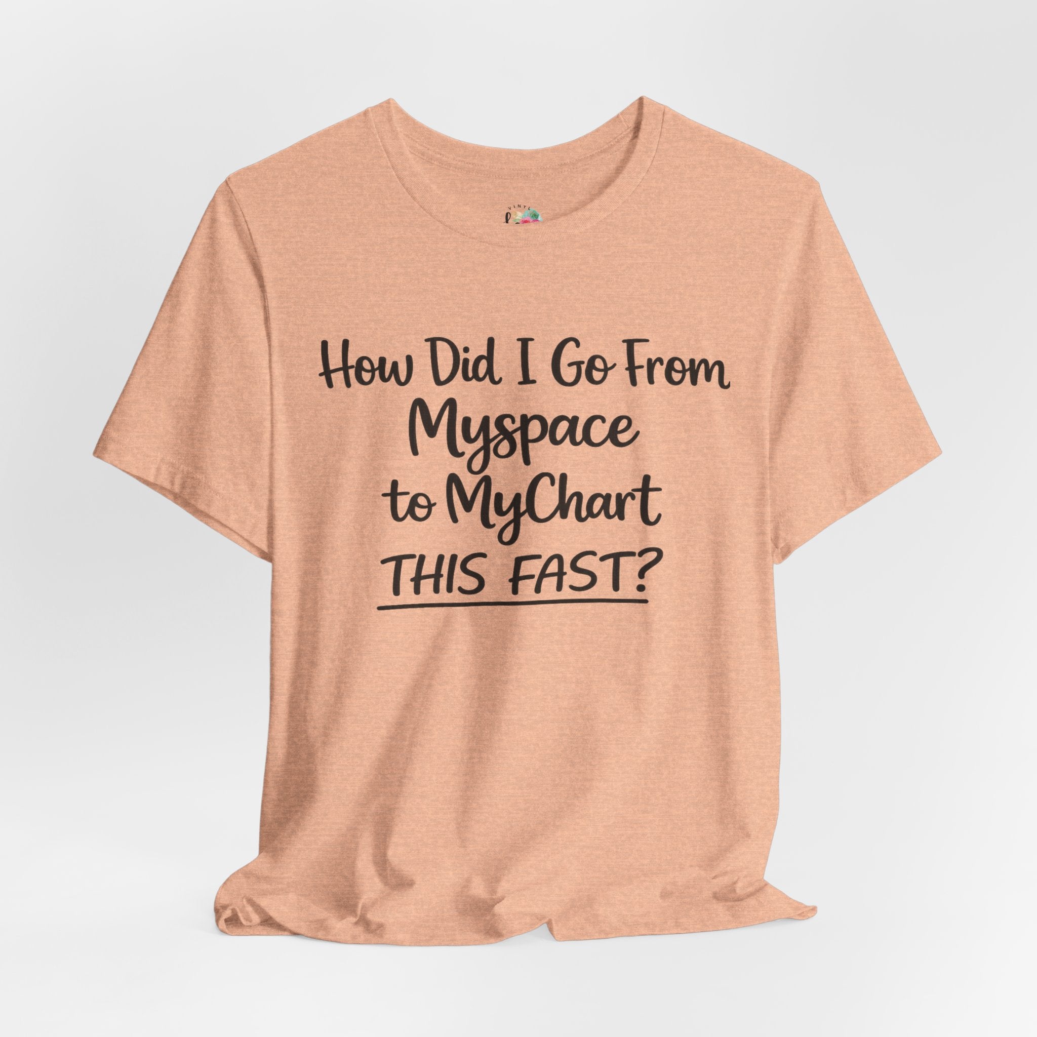 How Did I Go From Myspace to MyChart This Fast? T-Shirt