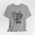 Friday is My Second Favorite F Word T-Shirt
