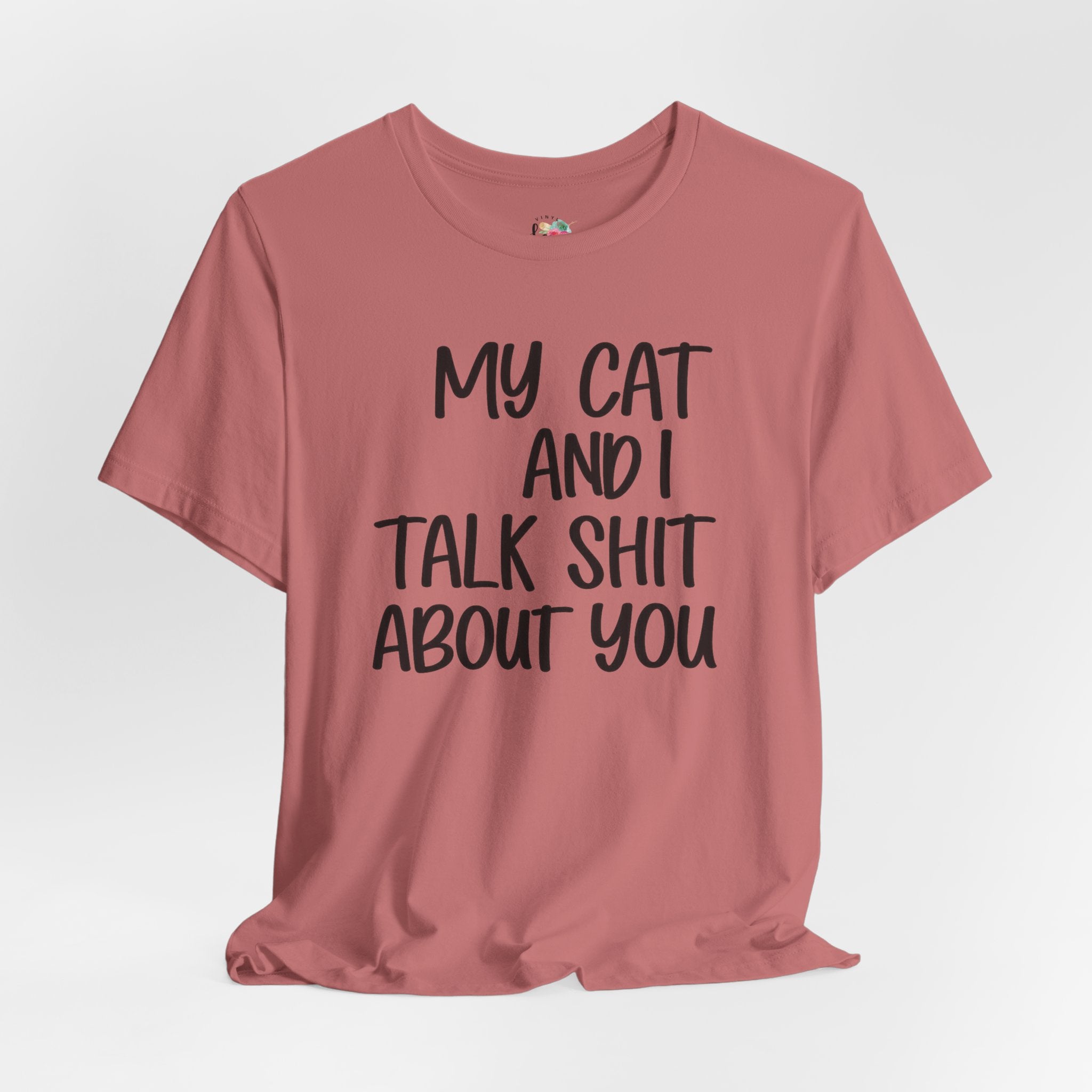 My Cat and I Talk Shit About You T-Shirt