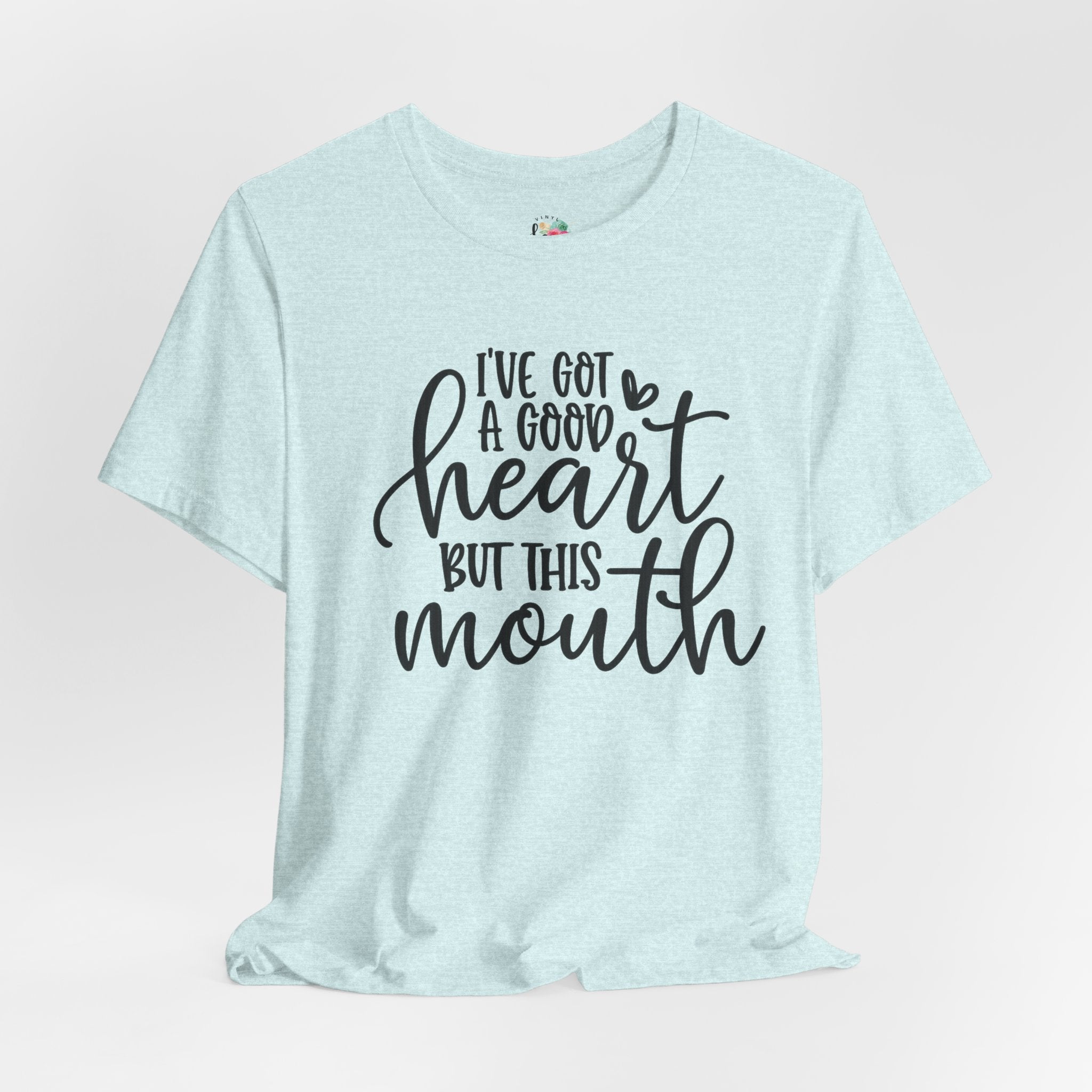 I Got a Good Heart but This Mouth T-Shirt