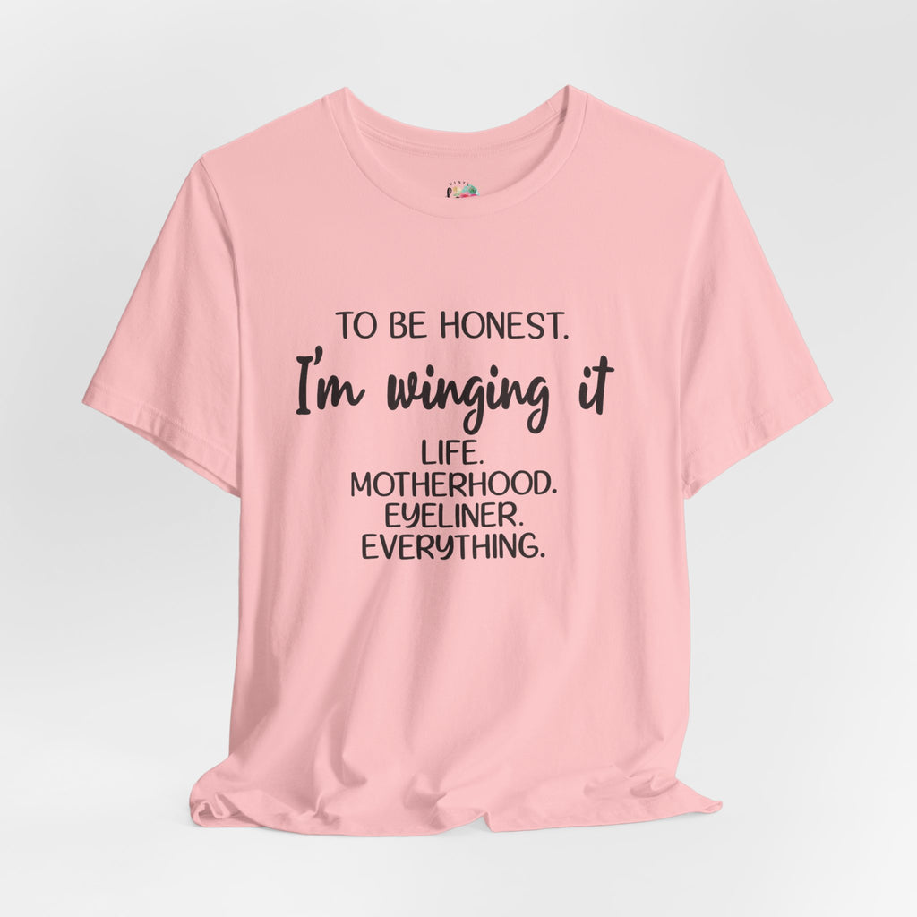 To Be Honest I'm Winging It T-Shirt