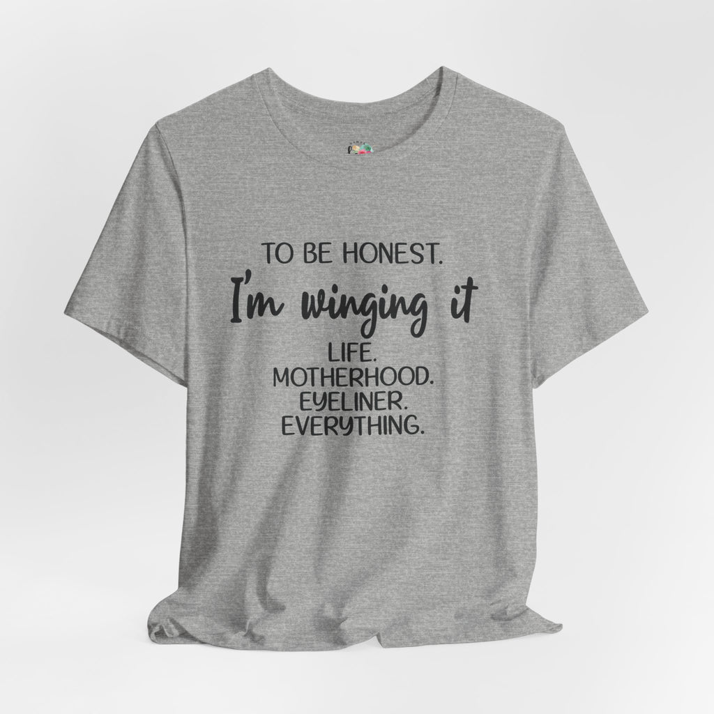 To Be Honest I'm Winging It T-Shirt