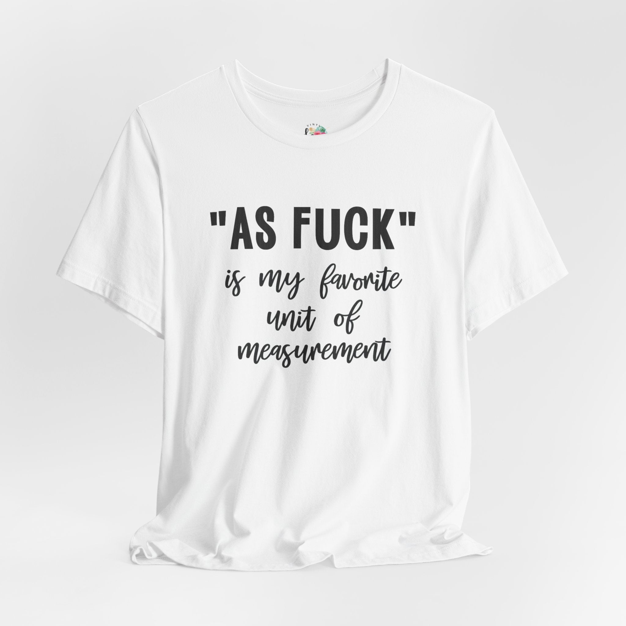 As Fuck My Favoriote Unit of Measurement T-Shirt